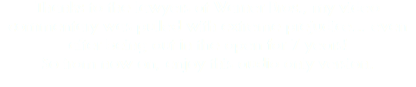 Thanks to the lawyers at Warner Bros., my video commentary was pulled with extreme prejudice... even after being out in the open for 7 years! So from now on, enjoy this audio only version.